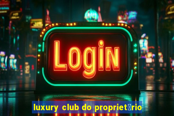 luxury club do propriet谩rio