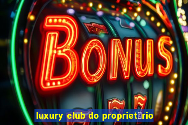 luxury club do propriet谩rio