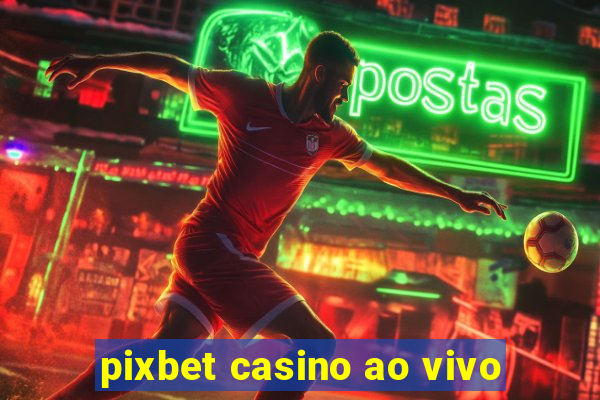 pixbet casino ao vivo