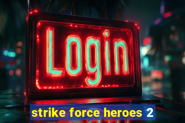 strike force heroes 2