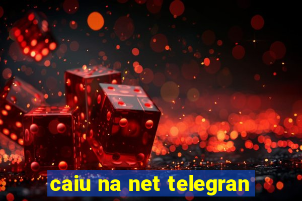 caiu na net telegran