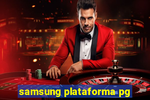 samsung plataforma pg