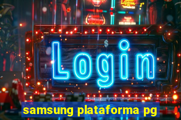 samsung plataforma pg