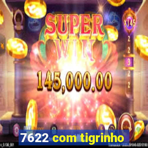 7622 com tigrinho