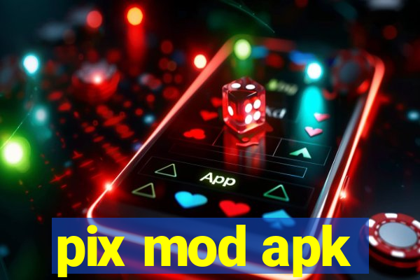 pix mod apk