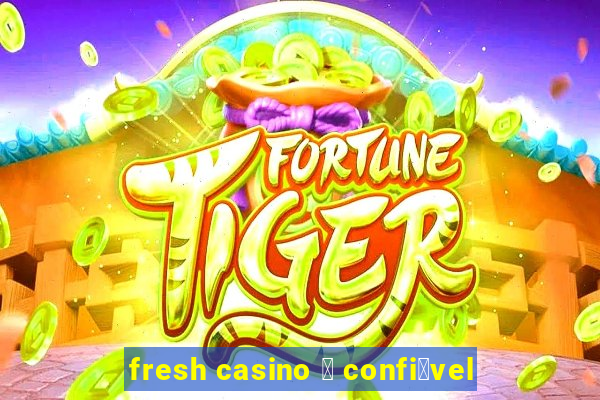 fresh casino 茅 confi谩vel