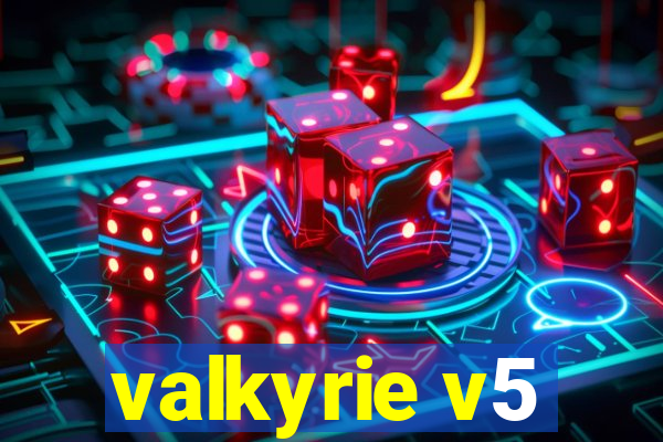 valkyrie v5