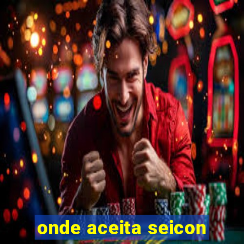 onde aceita seicon