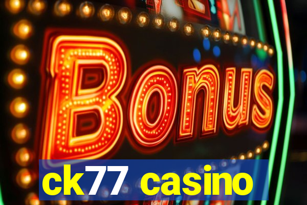 ck77 casino