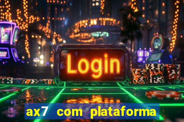 ax7 com plataforma de jogos