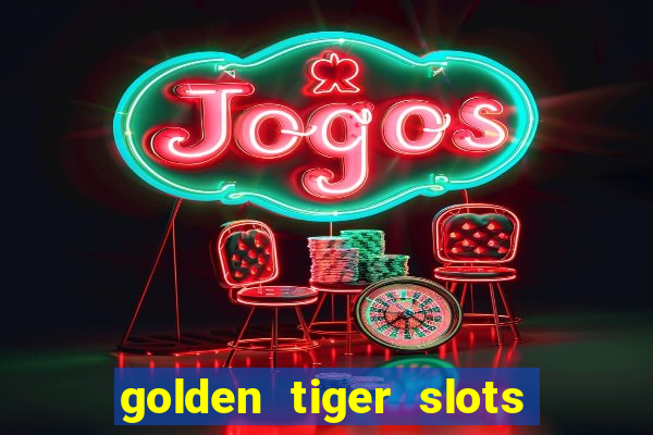 golden tiger slots slot game