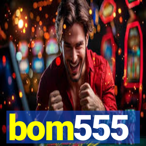 bom555