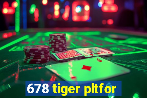 678 tiger pltfor