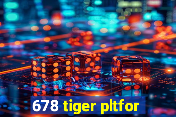 678 tiger pltfor