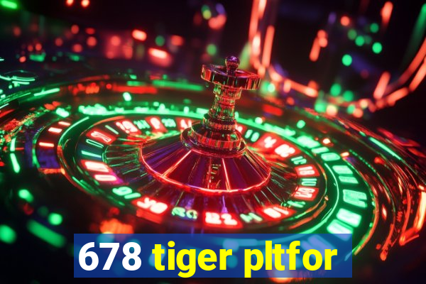 678 tiger pltfor