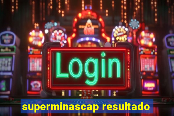 superminascap resultado