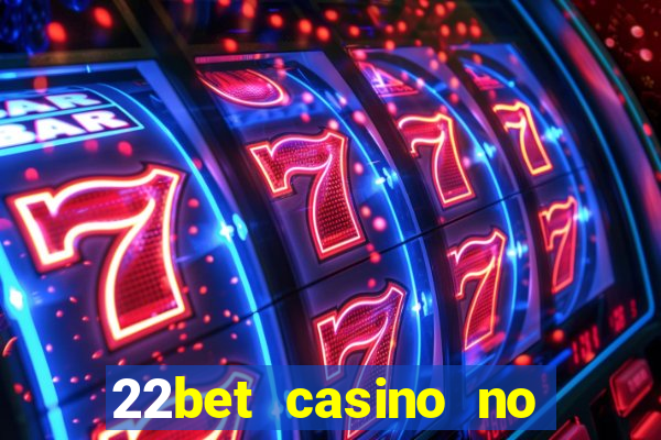 22bet casino no deposit bonus codes