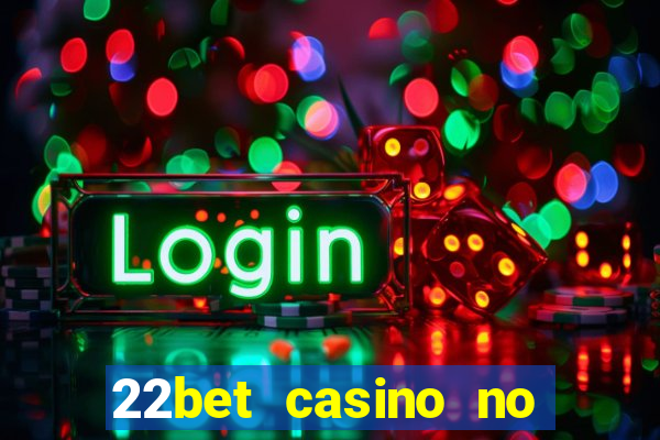 22bet casino no deposit bonus codes