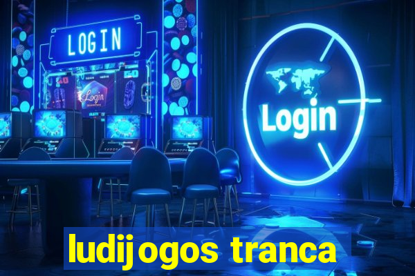 ludijogos tranca