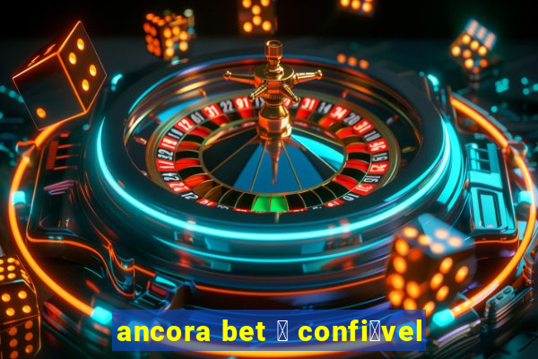 ancora bet 茅 confi谩vel