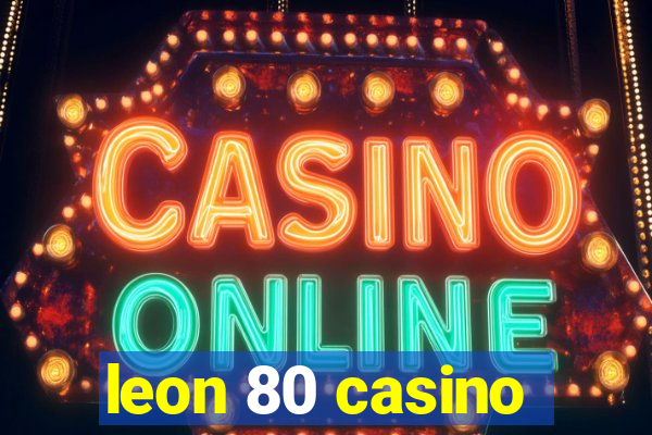 leon 80 casino