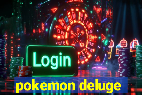 pokemon deluge