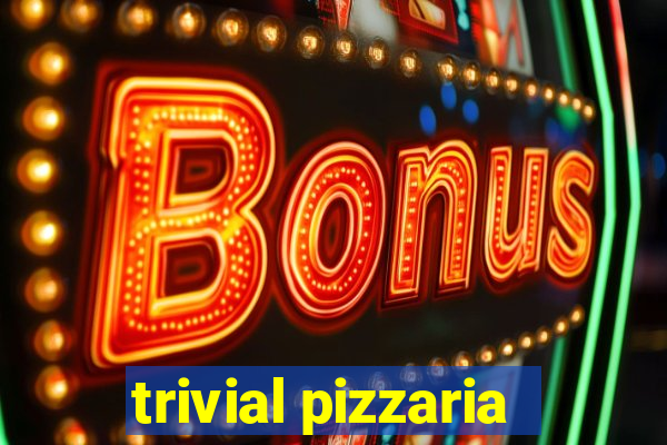 trivial pizzaria