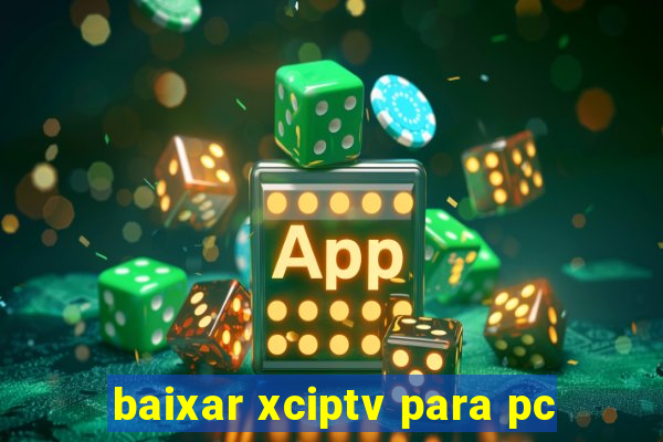 baixar xciptv para pc