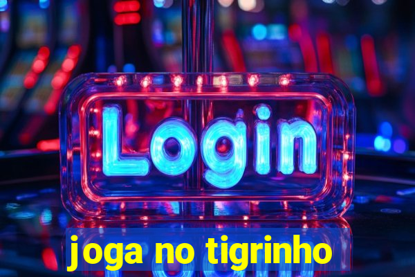 joga no tigrinho