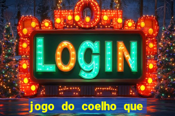 jogo do coelho que da dinheiro