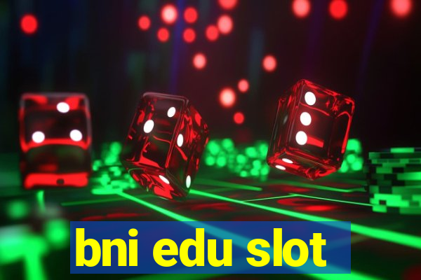 bni edu slot