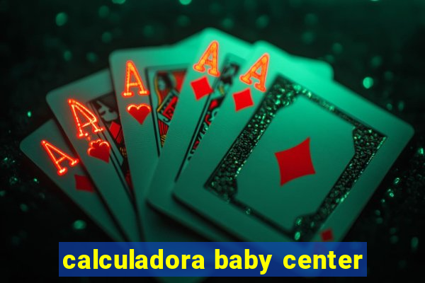 calculadora baby center