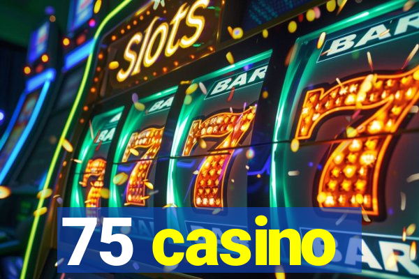 75 casino