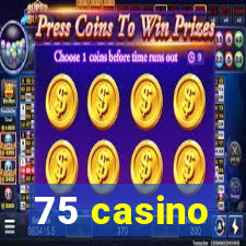 75 casino