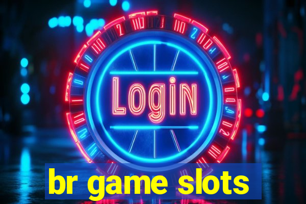 br game slots