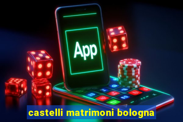 castelli matrimoni bologna