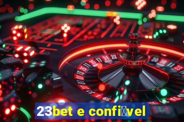 23bet e confi谩vel