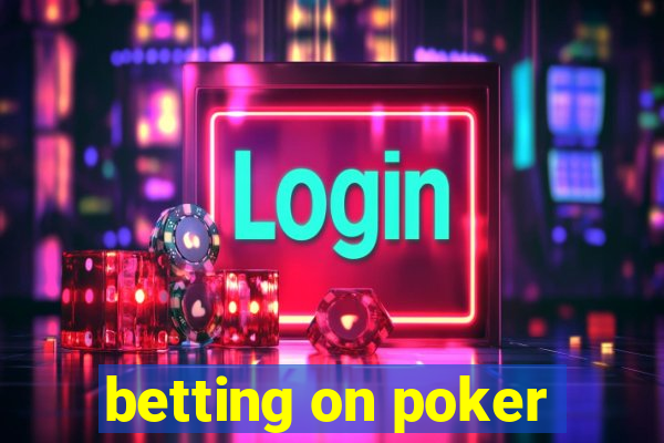 betting on poker