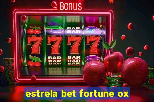 estrela bet fortune ox