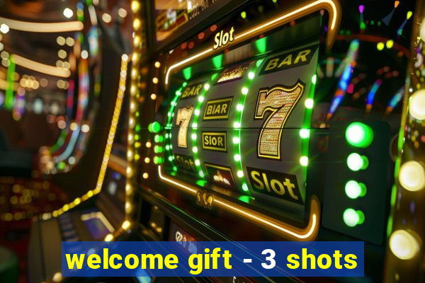 welcome gift - 3 shots