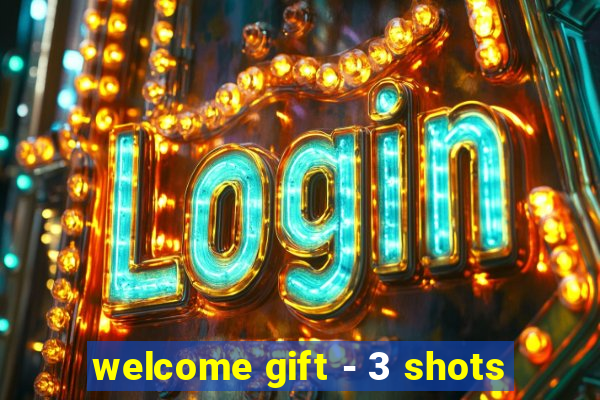 welcome gift - 3 shots