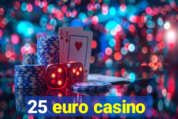 25 euro casino