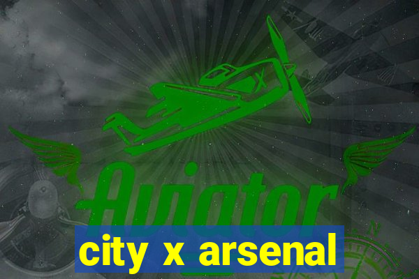 city x arsenal