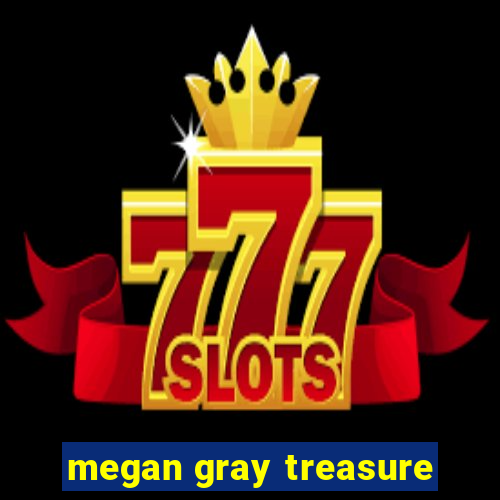 megan gray treasure