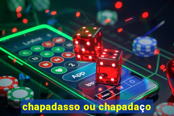 chapadasso ou chapadaço