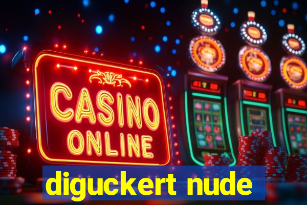 diguckert nude