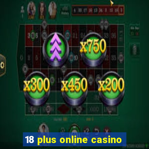 18 plus online casino