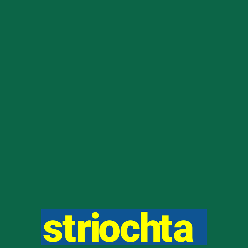 striochta