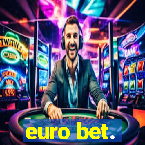 euro bet.