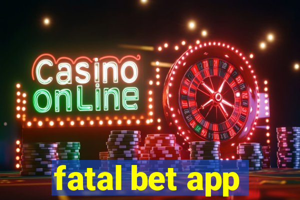 fatal bet app